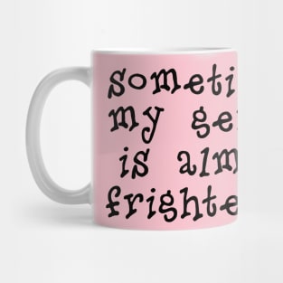 My Genius Is Almost Frightening Mug